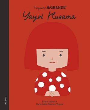 PEQUEÑA&GRANDE  YAYOI KUSAMA (CAST) | 9788411782661 | SÁNCHEZ VEGARA, MARÍA ISABEL / ICHIKAWA, RYOKO (IL·L.)