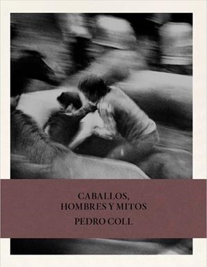 CABALLOS, HOMBRES Y MITOS | 9791387960278 | COLL, PEDRO