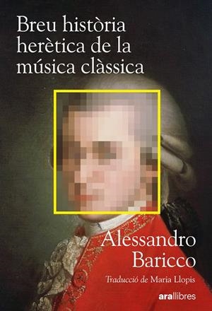 BREU HISTÒRIA HERÈTICA DE LA MÚSICA CLÀSSICA (CAT) | 9788411732222 | BARICCO, ALESSANDRO