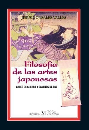 FILOSOFÍA DE LAS ARTES JAPONESAS. ARTES DE GUERRA Y CAMINOS DE PAZ | 9788479623852 | GONZÁLEZ VALLES, JESÚS