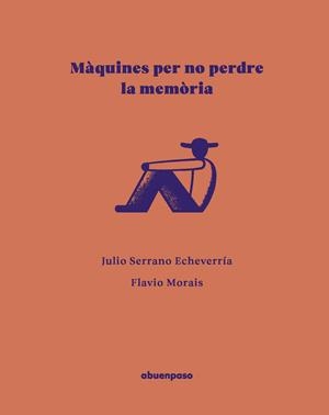 MÀQUINES PER NO PERDRE LA MEMÒRIA (CAT) | 9788410016606 | SERRANO ECHEVERRÍA, JULIO / MORAIS, FLAVIO