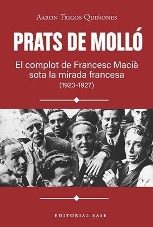 PRATS DE MOLLÓ. EL COMPLOT DE FRANCESC MACIÀ SOTA LA MIRADA FRANCESA (1923-1927) | 9791387728618 | TRIGOS QUIÑONES, AARON
