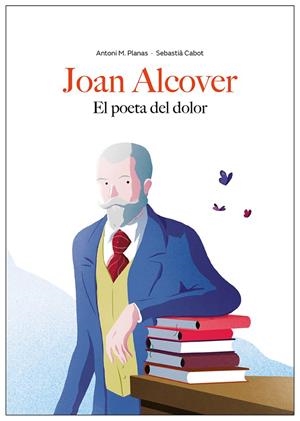 JOAN ALCOVER. EL POETA DEL DOLOR | 9791399253023 | PLANAS, ANTONI M. / CABOT, SEBASTIÀ