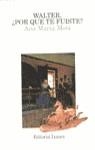 WALTER, ¿POR QUE TE FUISTE? | 9788426412133 | MOIX, ANA MARIA