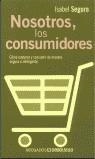NOSOTROS, LOS CONSUMIDORES | 9788484507161 | SEGURA, ISABEL