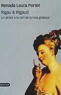 RIGAU & RIGAUD. UN PINTOR A LA CORT DE LA ROSA GRATACUL | 9788497100342 | PORTET, RENADA LAURA