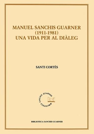 MANUEL SANCHIS GUARNER 1911-1981. UNA VIDA PER AL DIALEG | 9788484154136 | CORTES, SANTI