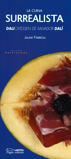 CUINA SURREALISTA, LA, DALICATTESSEN DE SALVADOR DALI | 9788497791687 | FABREGA, JAUME