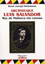 ARCHIDUQUE LUIS SALVADOR. REY DE MALLORCA SIN CORONA | 9788479670115 | KLEINMANN, HORST JOSEPH
