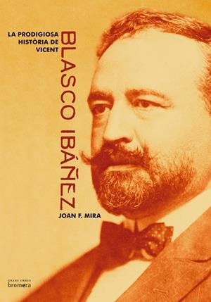 PRODIGIOSA HISTORIA DE VICENTE BLASCO IBAÑEZ, LA (CATALÀ) | 9788476609965 | MIRA, JOAN F.