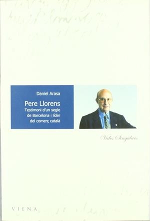 PERE LLORENS. TESTIMONI D'UN SEGLE DE BARCELONA I LIDER... | 9788483302958 | ARASA, DANIEL