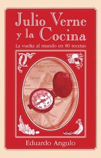 JULIO VERNE Y LA COCINA : LA VUELTA AL MUNDO EN 80 RECETAS | 9788496107311 | ANGULO PINEDO, EDUARDO