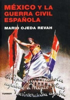 MEXICO Y LA GUERRA CIVIL ESPAÑOLA | 9788475066981 | OJEDA REVAH, MARIO