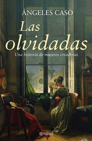 OLVIDADAS, LAS. UNA HISTORIA DE MUJERES CREADORAS | 9788408061076 | CASO, ÁNGELES