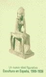NUEVO IDEAL FIGURATIVO, UN. ESCULTURA EN ESPAÑA, 1900-1936 | 9788489455535 | VVAA
