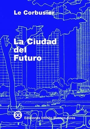 CIUDAD DEL FUTURO, LA | 9789879393123 | CORBUSIER, LE