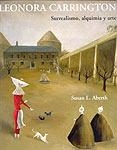 LEONORA CARRINGTON. SURREALISMO, ALQUIMIA Y ARTE. | 9788475066905 | ABERTH, SUSAN L.