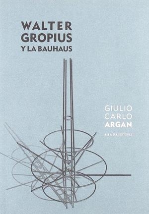 WALTER GROPIUS Y LA BAUHAUS | 9788496258631 | ARGAN, GIULIO CARLO (1909-1992)