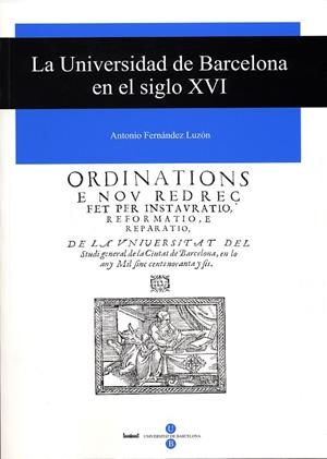 UNIVERSIDAD DE BARCELONA EN EL SIGLO XVI, LA | 9788447528516 | FERNANDEZ LUZON, ANTONIO