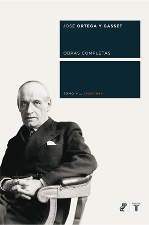 ORTEGA Y GASSET. VOLUMEN V (1932-1940) | 9788430606054 | ORTEGA Y GASSET, JOSE