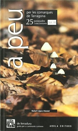 A PEU PER LES COMARQUES DE TARRAGONA, VOL III | 9788496366978 | LOPEZ-MONNE, RAFAEL