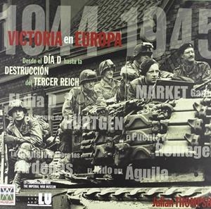 VICTORIA EN EUROPA. DESDE EL DIA D HASTA LA DESTRUCCION DEL | 9788496445543 | THOMPSON, JULIAN