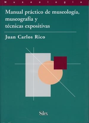 MANUAL PRACTICO DE MUSEOLOGIA, MUSEOGRAFIA Y TECNICAS EXPOSI | 9788477371687 | RICO, JUAN CARLOS