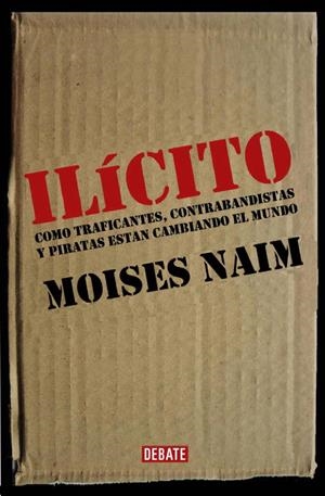 ILICITO. COMO TRAFICANTES, CONTRABANDISTAS Y PIRATAS ESTAN C | 9788483066584 | NAIM, MOISES