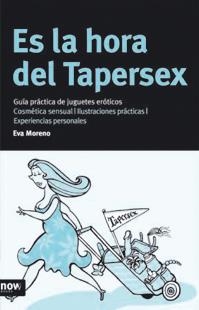 ES LA HORA DEL TAPERSEX. GUIA PRACTICA DE JUGUETES EROTICO | 9788496201910 | MORENO, EVA