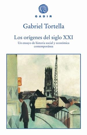 ORIGENES DEL SIGLO XXI, LOS. UN ENSAYO DE HISTORIA SOCIAL Y | 9788493443962 | TORTELLA CASARES, GABRIEL