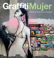 GRAFFITI MUJER ARTE URBANO DE LOS CINCO CONTINENTES | 9788425221071 | GANZ, NICHOLAS