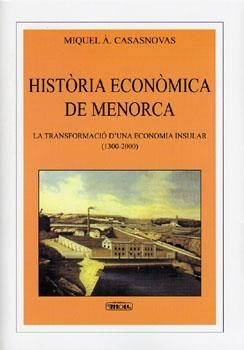 HISTORIA ECONOMICA DE MENORCA : LA TRANSFORMACIO D'UNA ECONO | 9788427340503 | CASASNOVAS I CAMPS, MIQUEL ANGEL (1964- )