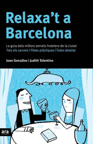 RELAXA'T A BARCELONA. LA GUIA DELS MILLORS SERVEIS HOTELERS | 9788496201941 | GONZALEZ, JOAN; TOLENTINO, JUDITH
