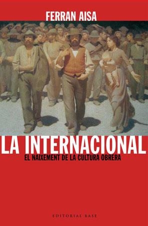 INTERNACIONAL, LA. EL NAIXEMENT DE LA CULTURA OBRERA | 9788485031733 | AISA, FERRAN