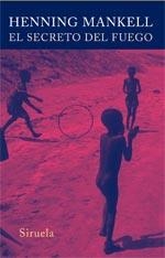SECRETO DEL FUEGO, EL | 9788498410730 | MANKELL, HENNING