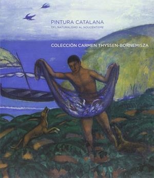 PINTURA CATALANA DEL NATURALISMO AL NOVECENTISMO, COLECCION | 9788496233096