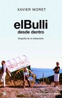 BULLI DESDE DENTRO, EL. BIOGRAFIA DE UN RESTAURANTE | 9788479013363 | MORET, XAVIER