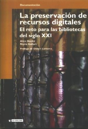 PRESERVACION DE RECURSOS DIGITALES, LA. EL RETO PARA LAS BIB | 9788497885676 | KEEFER RIVA, ALICE