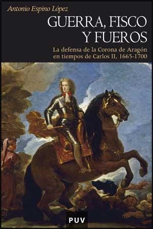GUERRA, FISCO Y FUEROS. LA DEFENSA DE LA CORONA DE ARAGON... | 9788437067872 | ESPINO LOPEZ, ANTONIO