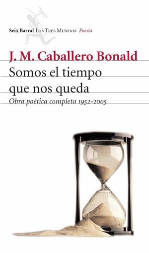 SOMOS EL TIEMPO QUE NOS QUEDA. OBRA POETICA COMPLETA | 9788432209055 | CABALLERO BONALD, J.M.