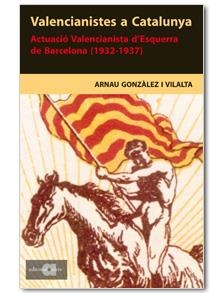 VALENCIANISTES A CATALUNYA : ACTUACIO VALENCIANISTA D'ESQUER | 9788495916815 | GONZALEZ I VILALTA, ARNAU