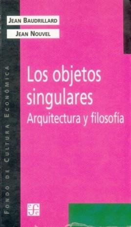 OBJETOS SINGULARES. ARQUITECTURA Y FILOSOFIA | 9789505575084 | BAUDRILLARD, JEAN; NOUVEL, JEAN