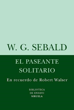 PASEANTE SOLITARIO, EL. EN RECUERDO DE ROBERT WALSER | 9788498411072 | SEBALD, W. G. (1944-2001)