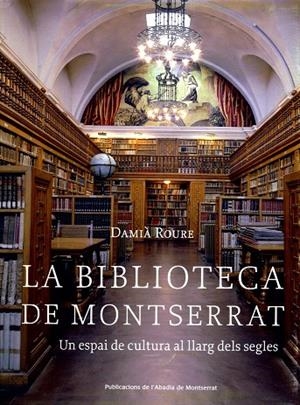 BIBLIOTECA DE MONTSERRAT, L : UN ESPAI DE CULTURA AL LLARG D | 9788484159599 | ROURE, DAMIA