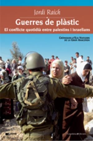 GUERRES DE PLASTIC. EL CONFLICTE QUOTIDIA ENTRE PALESTINS I | 9788497913270 | RAICH, JORDI