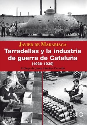 TARRADELLAS Y LA INDUSTRIA DE GUERRA DE CATALUÑA (1936-1939) | 9788497432450 | MADARIAGA, JAVIER DE