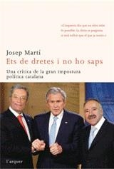 ETS DE DRETES I NO HO SAPS. CRITICA DE LA GRAN IMPOSTURA CAT | 9788496499829 | MARTI, JOSEP