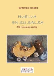 HUELVA EN SU SALSA : MIL RECETAS DE COCINA | 9788496620261 | ROMERO MUÑOZ, BERNARDO