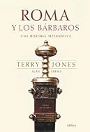 ROMA Y LOS BARBAROS. UNA HISTORIA ALTERNATIVA | 9788484324027 | JONES, TERRY; EREIRA, ALAN