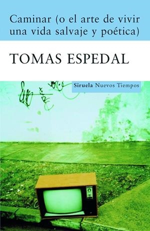 CAMINAR (O EL ARTE DE VIVIR UNA VIDA SALVAJE Y POETICA) | 9788498411867 | ESPEDAL, TOMAS
